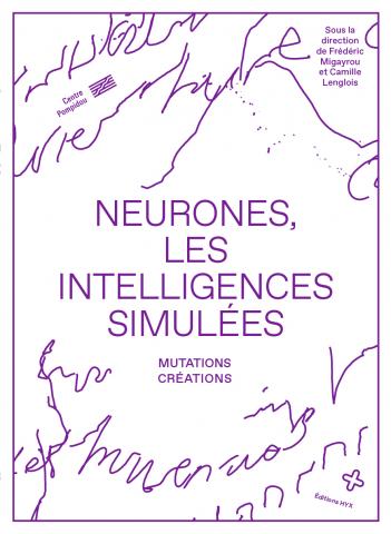 Neurones, les intelligences simulées, Centre Pompidou et Éditions HYX, exposition