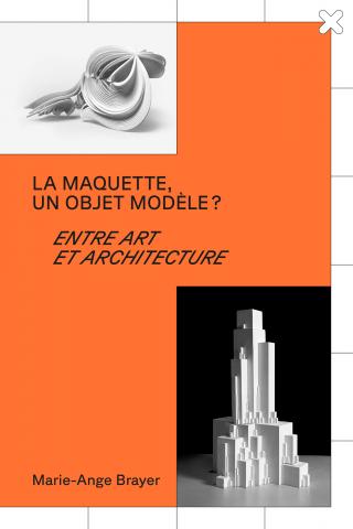 La maquette, un objet modèle ? Entre art et architecture