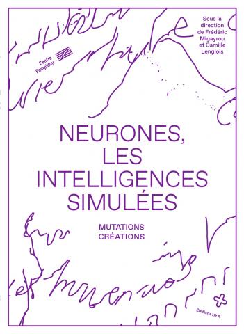Neurones, les intelligences simulées, Centre Pompidou et Éditions HYX, 2020 Neurones, les intelligences simulées, Centre Pompidou et Éditions HYX, exposition