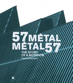 57 Métal - Métal 57, the story of a mutation, Francis Rambert 57 Métal - Métal 57, the story of a mutation, Francis Rambert, HYX