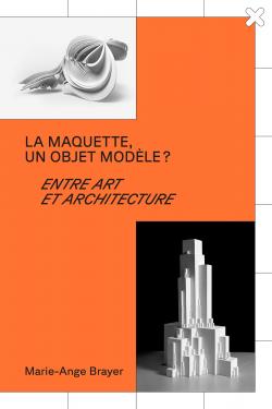 La maquette, un objet modèle ? Entre art et architecture