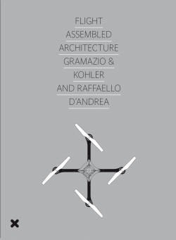 Book cover "Flight Assembled Architecture", Gramazio & Kohler et Raffaello d'Andrea, HYX Book "Flight Assembled Architecture", Gramazio & Kohler et Raffaello d'Andrea, HYX
