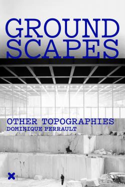 Book coverv "Groundscapes - Other topographies", Dominique Perrault, HYX "Groundscapes - Other topographies", Dominique Perrault, HYX