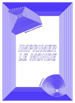 Imprimer le monde - Éditions HYX_Editions du Centre Pompidou
